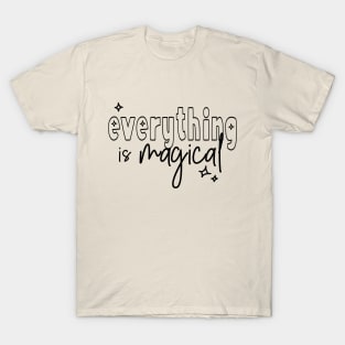 everything is magical (black lettering) T-Shirt